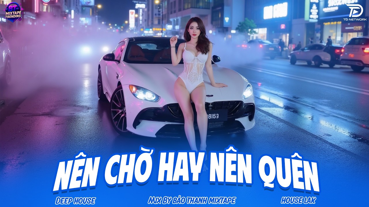 NHẠC NGHE TRÊN XE 🎧NÊN CHỜ HAY NÊN QUÊN REMIX - DEEP HOUSE VIỆT MIX 2026 - 8X9X REMIX BASS CỰC MẠNH