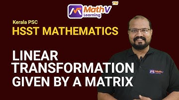 Linear Transformation given by a Matrix | Linear Algebra | HSST Mathematics | Kerala PSC #keralapsc 