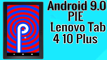 Install Android 9.0 Pie on Lenovo Tab 4 10 Plus (Lineage OS 16) - How to Guide!