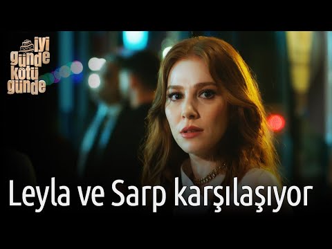 İyi Günde Kötü Günde 1. Bölüm - Leyla Ve Sarp Karşılaşıyor