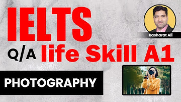 PHOTOGRAPHY | IELTS A1 LIFE SKILLS TOPIC DISCUSSION | IELTS A1 LIFE SKILLS QUESTIONS AND ANSWERS