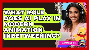 What Role Does AI Play In Modern Animation Inbetweening? - Cartoon Fan Club