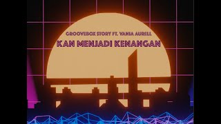 Groovebox Story Ft. Vania Aurell - Kan Menjadi Kenangan