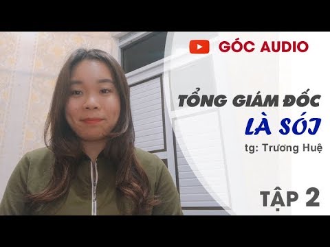Tập 2 Tổng Giám Đốc Là Sói | Truyện ngắn mối quan hệ gượng ép - youtube