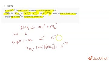 At - 50^(@) C, the self - ionization constant (ion product ) of NH_(3) is K_(NH_(3)) = [NH_(4)^(...