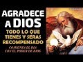 Agradece a Dios todo lo que tienes y Serás Recompensado, comienza el día con el poder de Dios