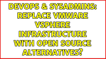 DevOps & SysAdmins: Replace VMware vSphere infrastructure with open source alternatives?