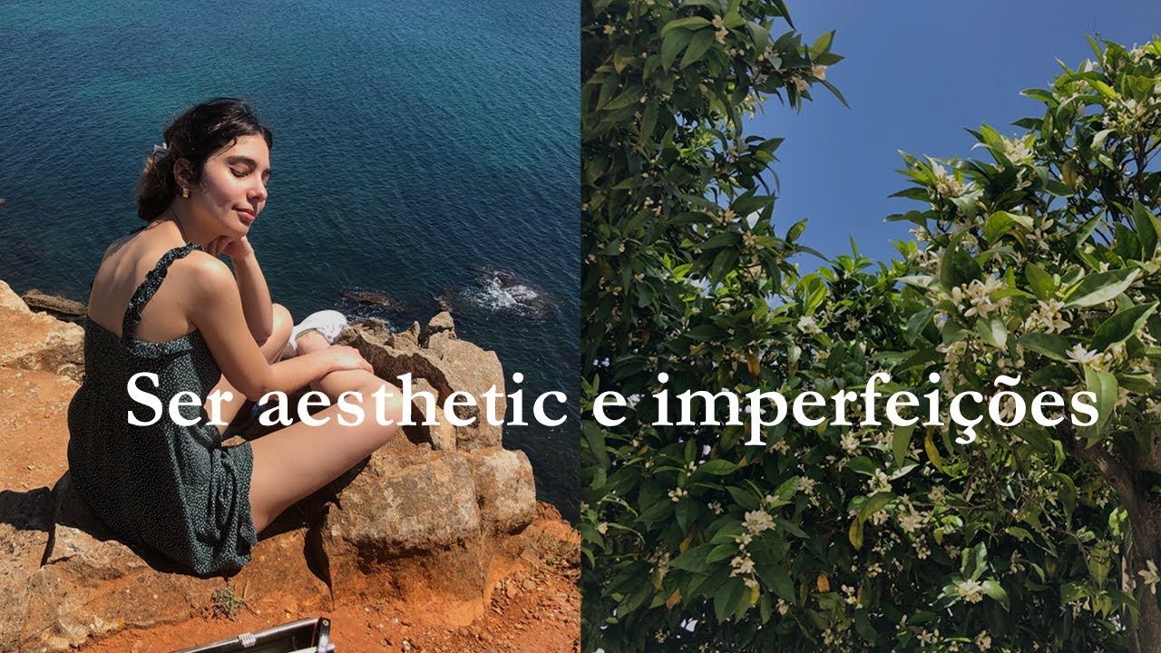 O QUE É SER AESTHETIC, ACEITAR AS NOSSAS IMPERFEIÇÕES E LIDAR COM AS ...