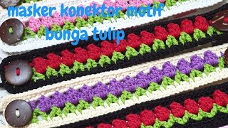 crochet / tutorial konektor masker rajut motif bunga tulip