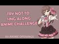 TRY NOT TO SING ALONG ANIME CHALLENGE (ANOTHER 60 OPENINGS)