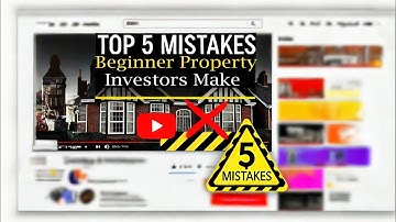 Top 5 Mistakes First Time Property Investors make