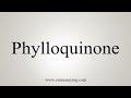 How to say phylloquinone