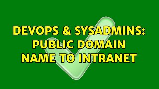 DevOps & SysAdmins: Public Domain Name to Intranet