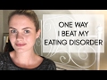 One Way I Beat My Eating Disorder