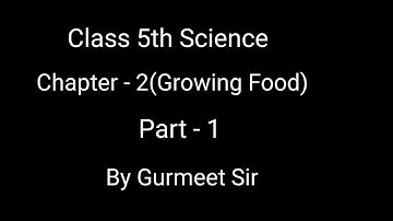 Class 5th Science Chapter 2( Growing Food) Part - 1। CBSE। Full Concept Official। By Gurmeet Sir।