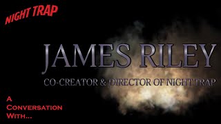 Night Trap | A Conversation with James Riley