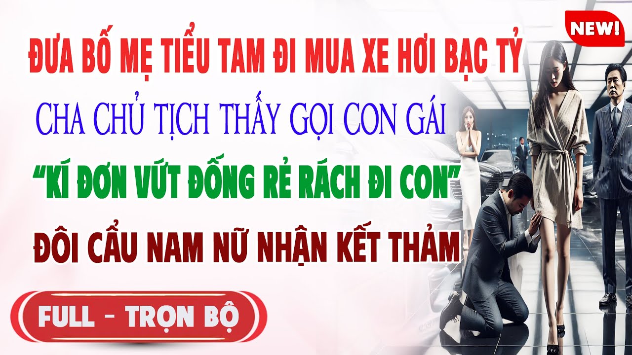 ♥️ Truyện Ngôn Tình ĐƯA BỐ MẸ BỒ MUA XE HƠI Cha Chủ Tịch Thấy Gọi Con Gái Tới Ly Hôn 2 Kẻ Thê Thảm