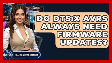 Do DTS:X AVRs Always Need Firmware Updates? - NextGen Viewing and Audio