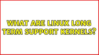 What are linux long term support kernels (2 Solutions!!)