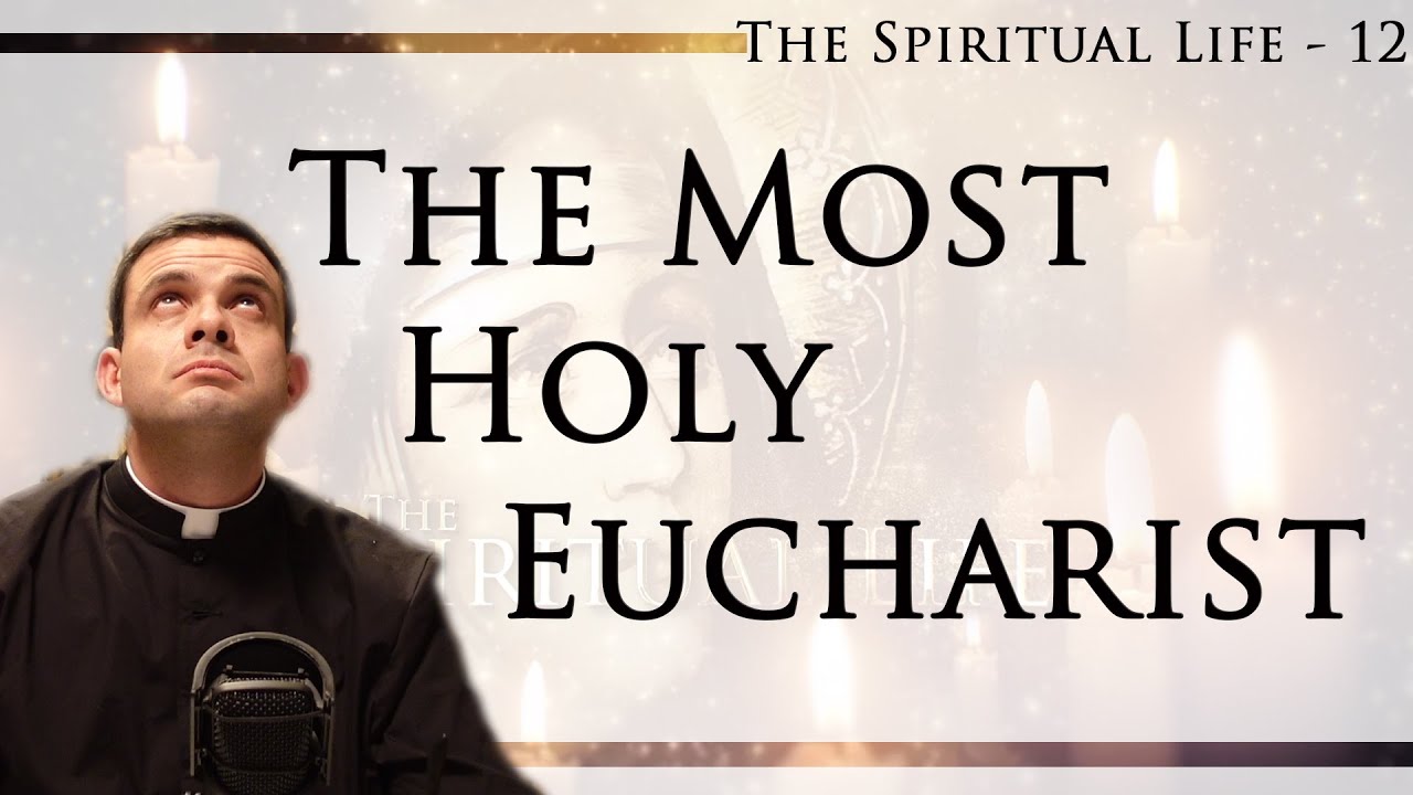 Improve your Spiritual Life 12 - On The Holy Eucharist
