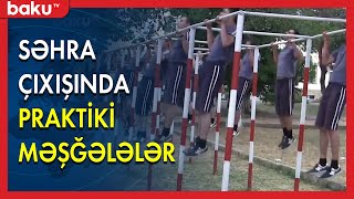 Səhra Çıxışında Praktiki Məşğələlər Keçirilir - Baku Tv