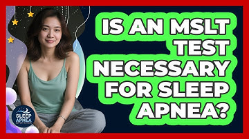 Is An MSLT Test Necessary For Sleep Apnea? - Sleep Apnea Support Network
