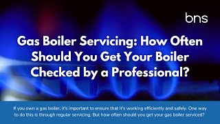 Gas Boiler Servicing:  How Often Should You Get Your Boiler Checked by a Professional?