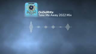 OnDaMiKe - Take Me Away (2022 Mix) Resimi