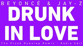 Beyoncé & Jay-Z - Drunk In Love (The Plush Remix - Radio Edit)