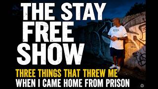 The Stay Free Show... 3 things that threw me off when I cam home...