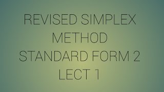 Revised simplex method: standard form 2 (basic disclaimer)