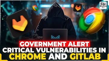 Cert-In Warns of Critical Chrome and GitLab Vulnerabilities