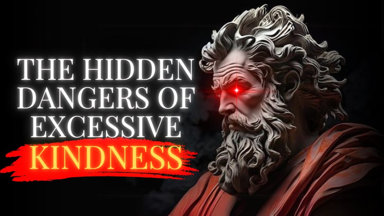 how-excessive-kindness-can-harm-you-stoicism-youtube