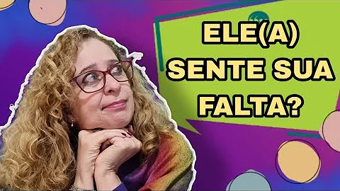 ELE(A) SENTE SUA FALTA?