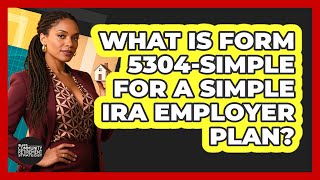 What Is Form 5304-SIMPLE For A SIMPLE IRA Employer Plan - Black Community Retirement Strategist