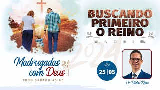 MADRUGADAS COM DEUS 2024 | PR. Eliabe Neves (25/04)