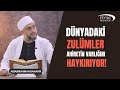 Dünyadaki zülümler ahiretin varlığını haykırıyor