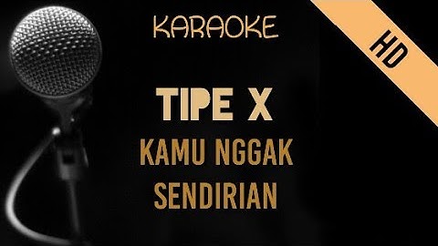 Tipe X - Kamu Nggak Sendirian | HD Karaoke