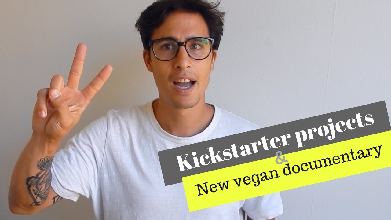 Kickstarter projects and a new vegan documentary "Eating you alive