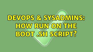 DevOps & SysAdmins: How run on the boot .sh script?