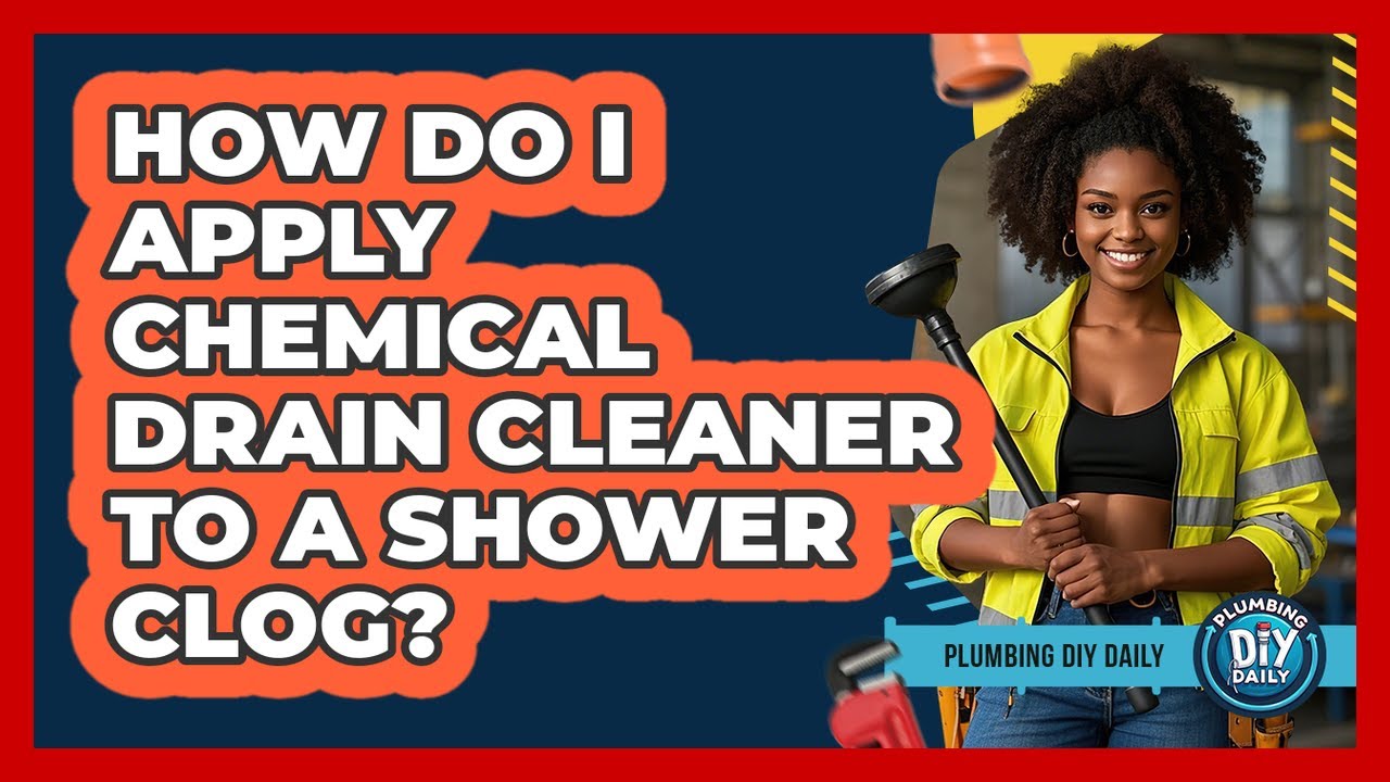 How Do I Apply Chemical Drain Cleaner To A Shower Clog?