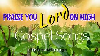 Praise You Lord On High- Best at All Times Country Gospel Music by Lifebreakthrough