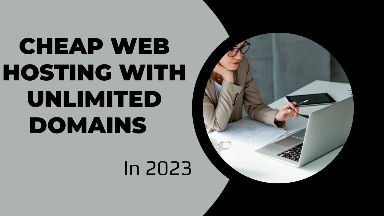 Cheap Web Hosting With Unlimited Domains in 2023