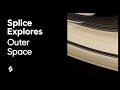Splice Explores: Outer Space