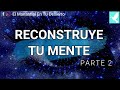 Reconstruye tu mente. Pt 2