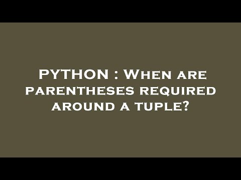 PYTHON : When are parentheses required around a tuple?