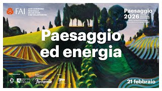 Paesaggio 2026 | Incontri d'approfondimento. PAESAGGIO ED ENERGIA