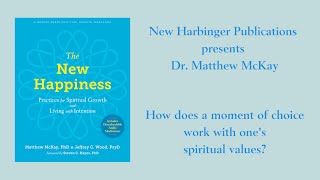 "How does the moment of choice work with one’s spiritual values?" - Matthew McKay, PhD