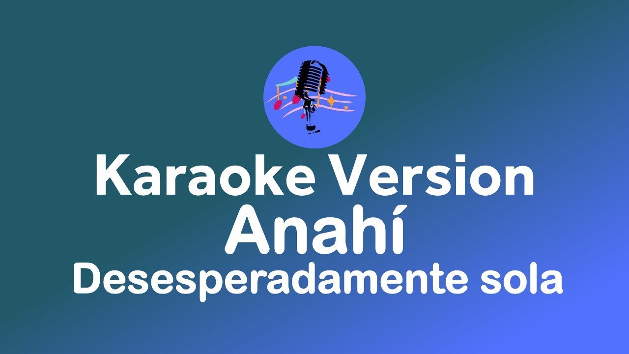 Anahí - Desesperadamente sola (Karaoke version)