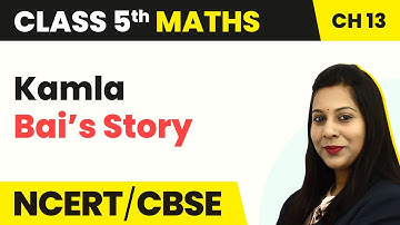 Kamla Bai’s Story - Ways to Multiply and Divide | Class 5 Maths Chapter 13 | CBSE 2024-25